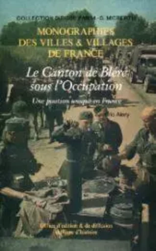 Le canton de Bléré sous l'Occupation - une position unique en France - Éric Alary - LIVRE HISTOIRE