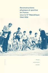 Reconstructions physique et sportive en France sous la IVe République (1946-1958) - entre intentions et réalisations