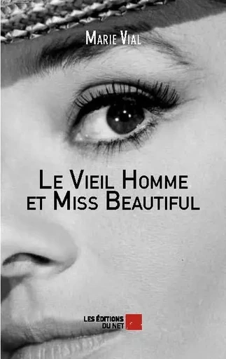 Le Vieil Homme et Miss Beautiful - Marie Vial - Les Editions du Net