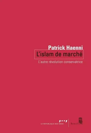 Coédition Seuil-La République des idées L'Islam de marché - Patrick Haenni - LE SEUIL EDITIONS