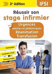 Réussir son stage infirmier aux Urgences adultes et pédiatriques-Réanimation-Transfusion