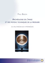 Archéologie de l'image et des moyens techniques de la produire