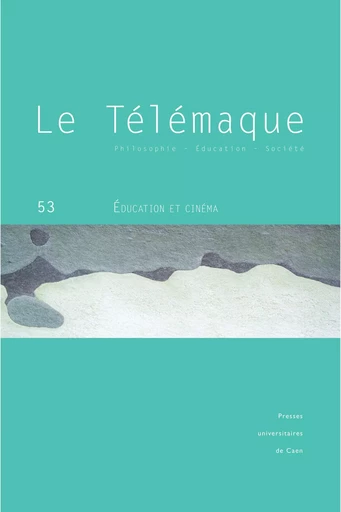 LE TELEMAQUE, N  53/2018. EDUCATION ET CINEMA -  FRELAT-KAHN BRIGITTE - PU CAEN