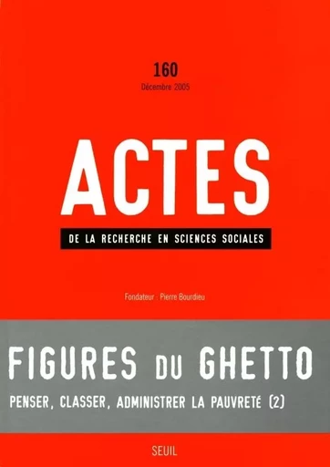 Actes de la recherche en sciences sociales, n°  160, Figures du ghetto -  Collectif - LE SEUIL EDITIONS