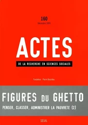 Actes de la recherche en sciences sociales, n°  160, Figures du ghetto