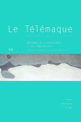 LE TELEMAQUE, N  54/2018. REFORMES DE LA PHILOSOPHIE ET DE L'UNIVERSI -  FRELAT-KAHN BRIGITTE - PU CAEN