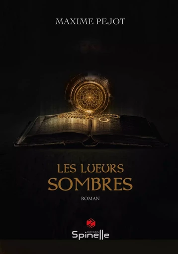 Les lueurs sombres Les lueurs sombres - Maxime Pejot - SPINELLE