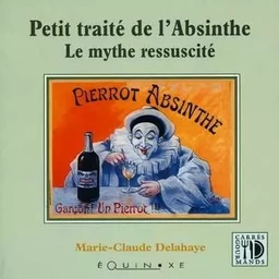 Petit traité de l'absinthe - le mythe ressuscité