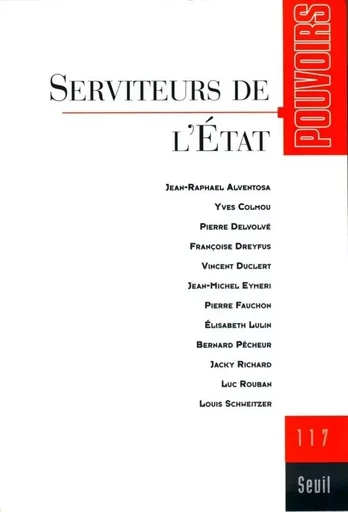 Pouvoirs, n° 117, Serviteurs de l'Etat -  Collectif - LE SEUIL EDITIONS