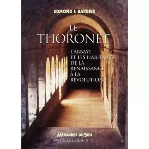 Le Thoronet - l'abbaye et les habitants de la Renaissance à la Révolution -  - EQUINOXE