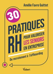 30 pratiques RH pour valoriser les seniors en entreprise