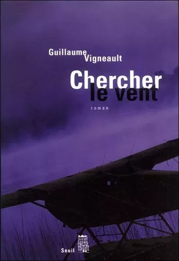 Cadre rouge Chercher le vent - Guillaume Vigneault - LE SEUIL EDITIONS