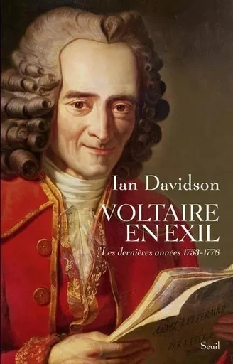 Voltaire en exil. Les dernières années (1753-1778) - Ian Davidson - LE SEUIL EDITIONS