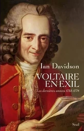 Voltaire en exil. Les dernières années (1753-1778)