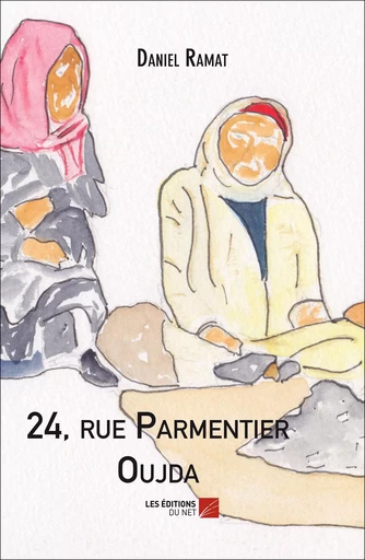 24, rue Parmentier Oujda - Daniel Ramat - Les Editions du Net