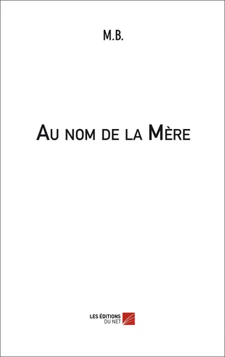 Au nom de la Mère -  M. B. - Les Editions du Net