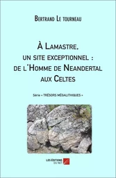 À Lamastre, un site exceptionnel : de l'Homme de Neandertal aux Celtes