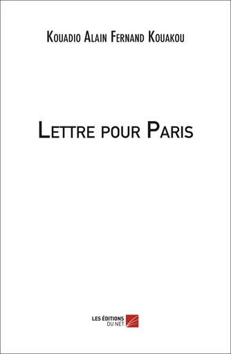 Lettre pour Paris - Kouadio Alain Fernand Kouakou - Les Editions du Net