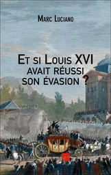 Et si Louis XVI avait réussi son évasion ?