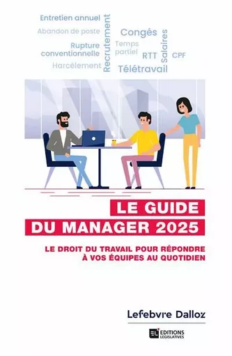 Guide du manager 2025. 8e éd. - Le droit du travail pour répondre à vos équipes au quotidien -  Collectif - Groupe Lefebvre Dalloz