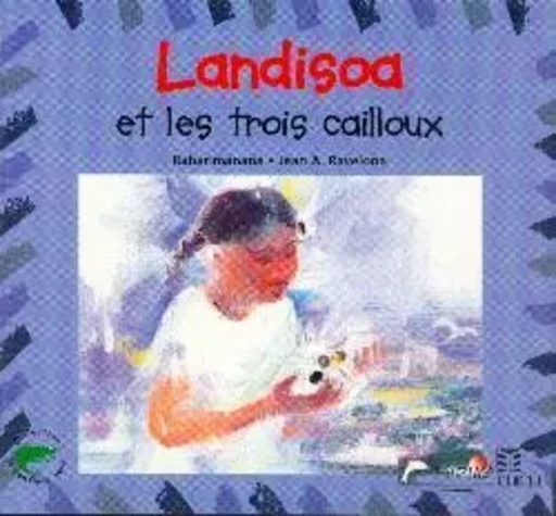 Landisoa et les trois cailloux - Jean-Luc Raharimanana - EDICEF REVUES