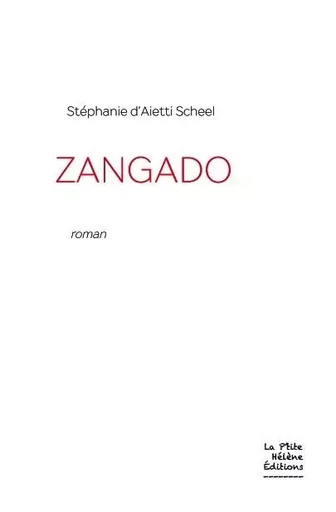 ZANGADO - STÉPHANIE D'AIETTI SCHEEL - LA PTITE HELENE