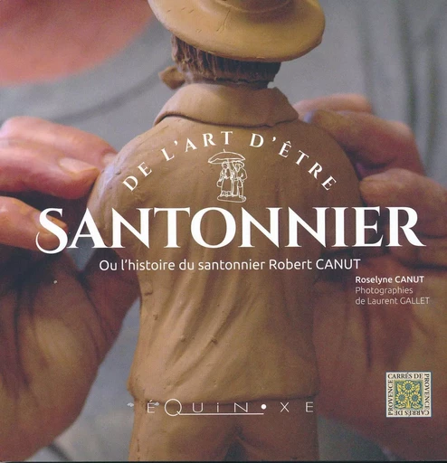 De l'art d'être santonnier ou L'histoire du santonnier Robert Canut -  - EQUINOXE