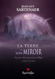 La Terre a son miroir - Tome II : Oli Lesart et le pic d’Hios