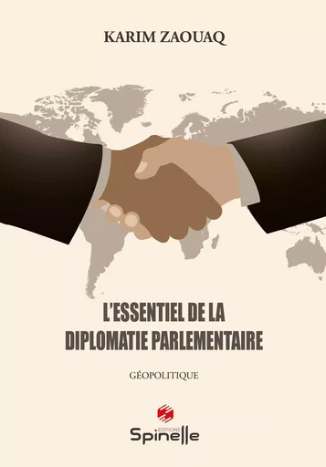 L’essentiel de la diplomatie parlementaire - Karim Zaouaq - SPINELLE