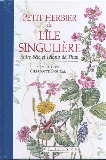 Petit herbier de l'île singulière - entre Sète et l'étang de Thau -  - EQUINOXE