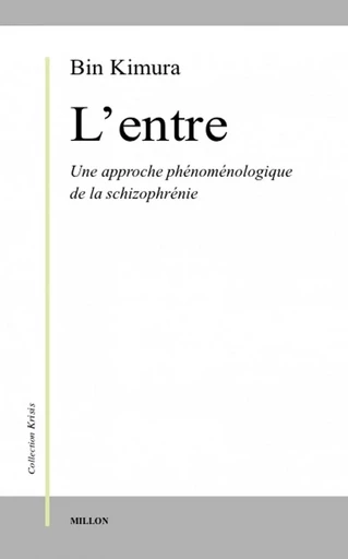 ENTRE. APPROCHE PHENOMENOLOGIQUE DE LA SCHIZOPHRENIE - Bin KIMURA - MILLON