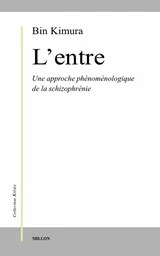 ENTRE. APPROCHE PHENOMENOLOGIQUE DE LA SCHIZOPHRENIE