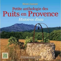 Petite anthologie des puits en Provence - histoires d'eau