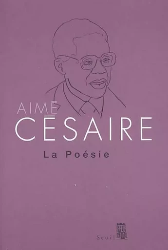 Poésie La Poésie - Aimé Césaire - LE SEUIL EDITIONS