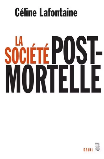 La Société postmortelle - Céline Lafontaine - LE SEUIL EDITIONS