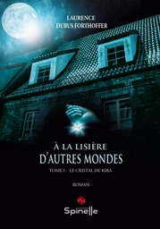 A la lisière d’autres mondes - Tome I : Le Cristal de Kira