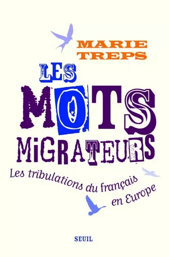 Les Mots migrateurs. Les tribulations du français en Europe - Marie Treps - LE SEUIL EDITIONS