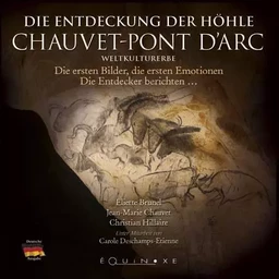 DIE ENTDECKUNG DER HOHLE CHAUVET PONT D ARC