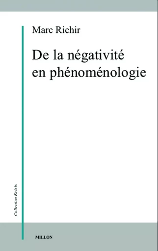 DE LA NEGATIVITE EN PHENOMENOLOGIE - Marc RICHIR - MILLON