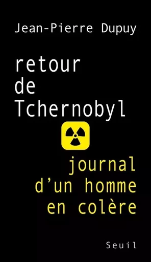 Retour de Tchernobyl. Journal d'un homme en colère - Jean-Pierre Dupuy - LE SEUIL EDITIONS