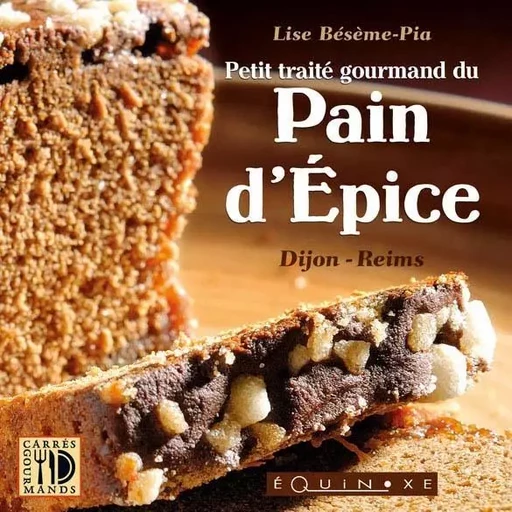 Petit traité gourmand du pain d'épice - Dijon-Reims -  - EQUINOXE