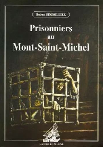 Prisonniers Au Mont St Michel -  SINSOILLIEZ Robert - ANCRE DE MARINE EDITIONS