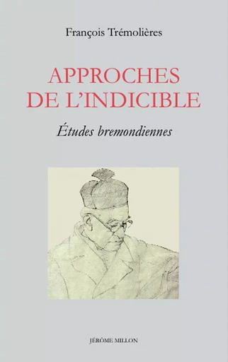 APPROCHES DE L'INDICIBLE - ETUDES BREMONDIENNES - François Trémolières - MILLON