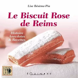 Le biscuit rose de Reims - histoire anecdotes & recettes