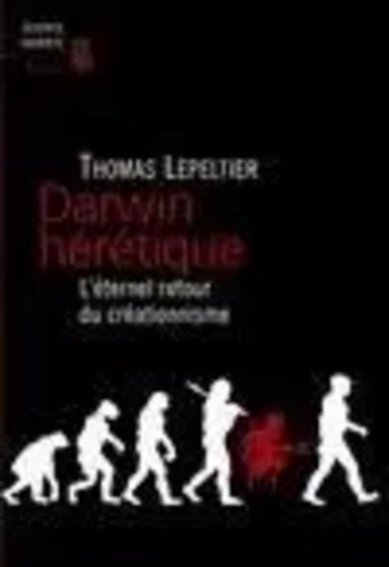 Darwin hérétique - Thomas Lepeltier - LE SEUIL EDITIONS