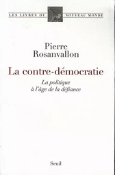 La Contre-Démocratie. La politique à l'âge de la défiance