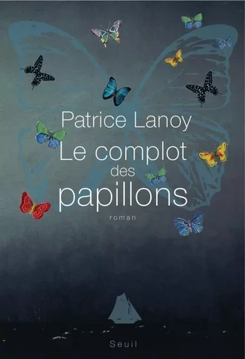 Le Complot des papillons - Patrice Lanoy - LE SEUIL EDITIONS