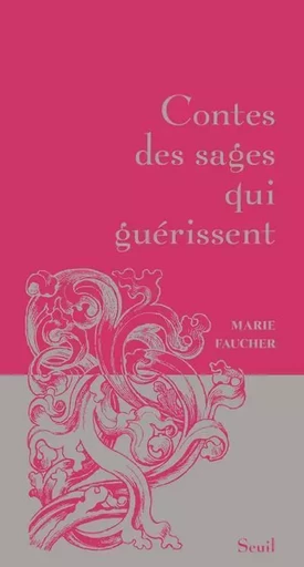 Contes des sages Contes des sages qui guérissent - Marie Faucher - LE SEUIL EDITIONS