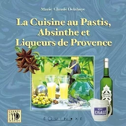 La cuisine au pastis, absinthe et liqueurs de Provence