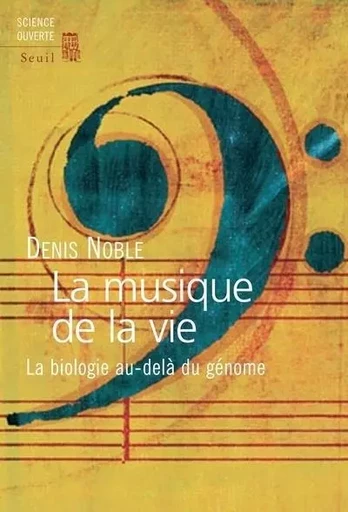 Science ouverte La Musique de la vie. La biologie au-delà du génome - Denis Noble - LE SEUIL EDITIONS